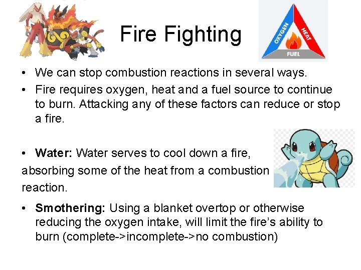 Fire Fighting • We can stop combustion reactions in several ways. • Fire requires