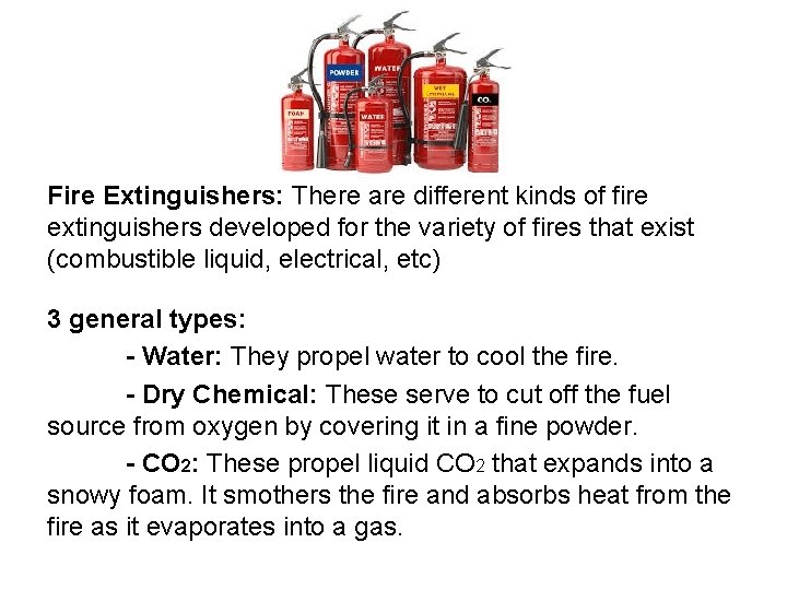 Fire Extinguishers: There are different kinds of fire extinguishers developed for the variety of