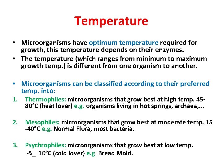 Temperature • Microorganisms have optimum temperature required for growth, this temperature depends on their