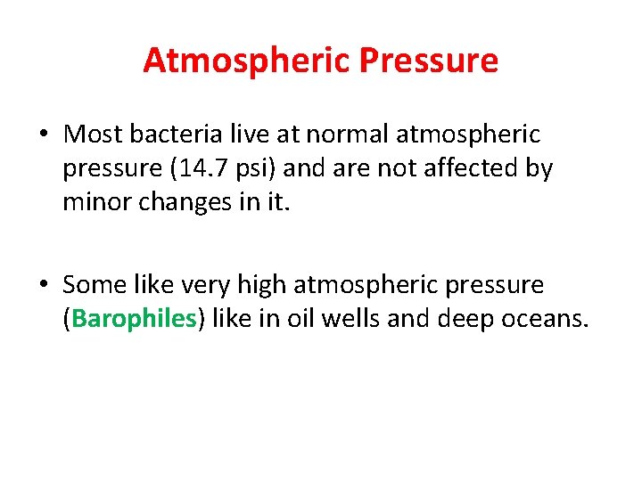 Atmospheric Pressure • Most bacteria live at normal atmospheric pressure (14. 7 psi) and