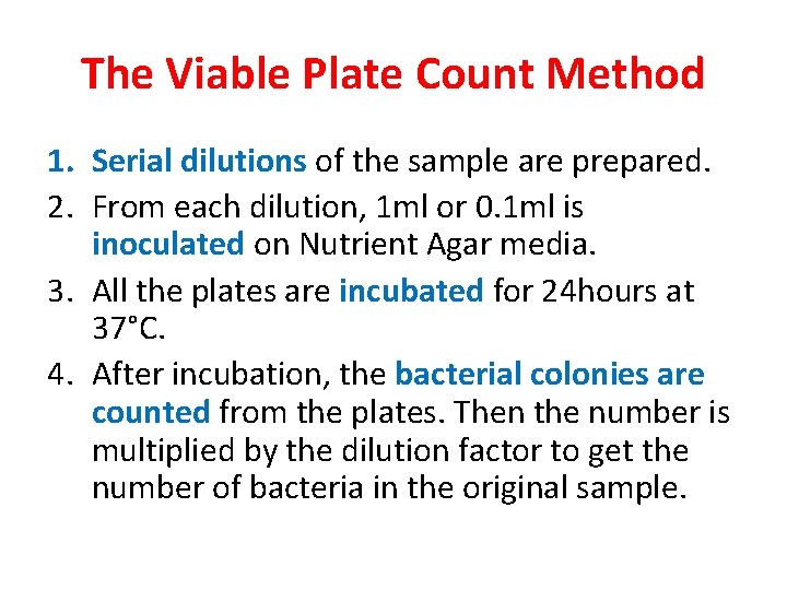 The Viable Plate Count Method 1. Serial dilutions of the sample are prepared. 2.