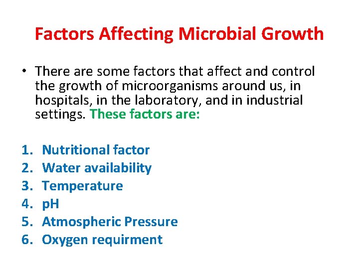 Factors Affecting Microbial Growth • There are some factors that affect and control the