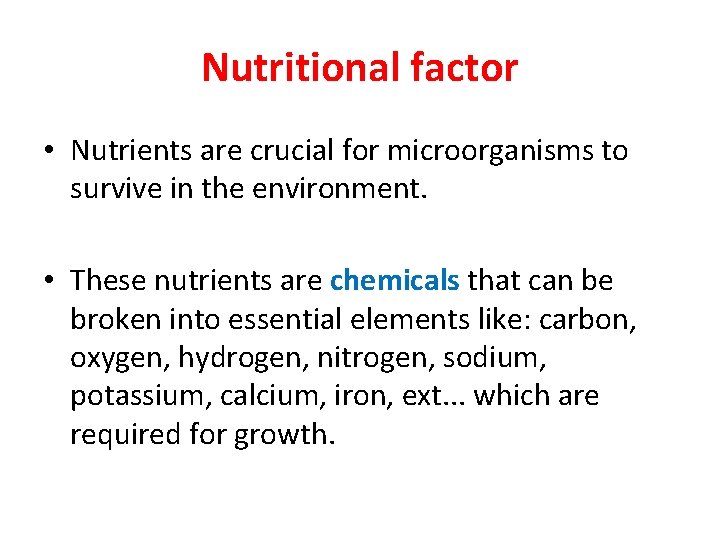 Nutritional factor • Nutrients are crucial for microorganisms to survive in the environment. •