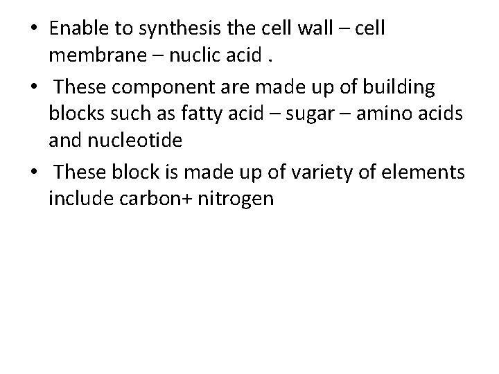  • Enable to synthesis the cell wall – cell membrane – nuclic acid.