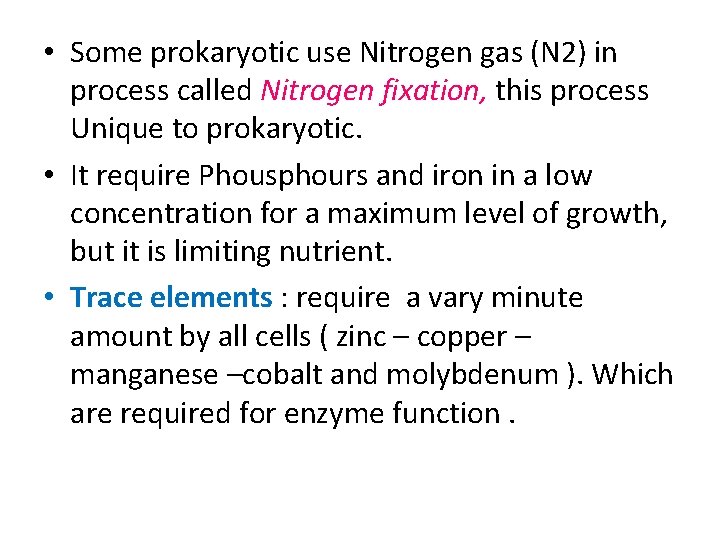  • Some prokaryotic use Nitrogen gas (N 2) in process called Nitrogen fixation,