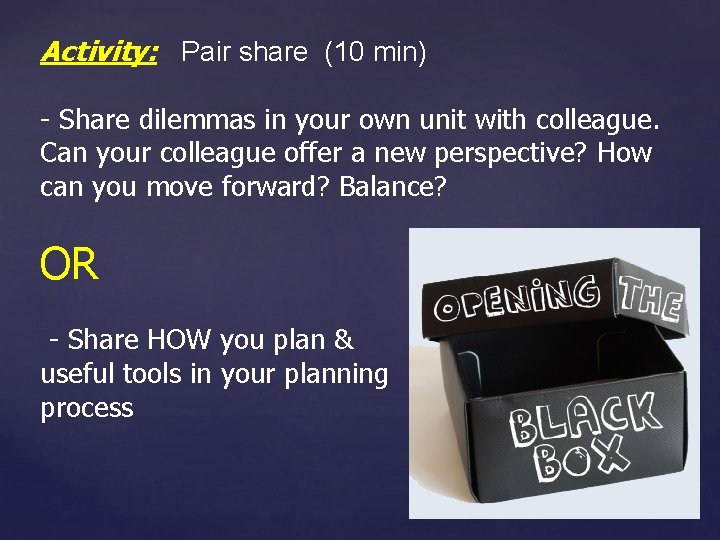 Activity: Pair share (10 min) - Share dilemmas in your own unit with colleague.
