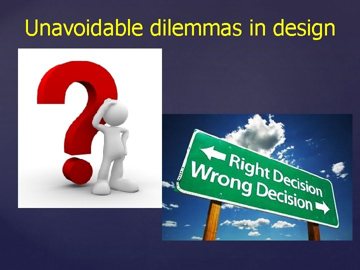 Unavoidable dilemmas in design 