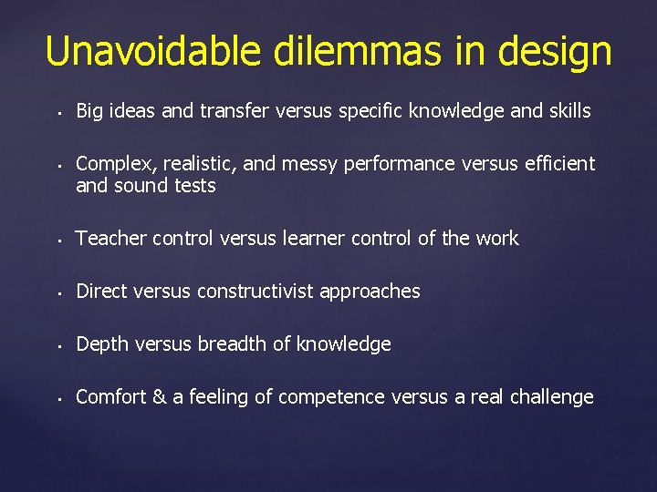 Unavoidable dilemmas in design • • Big ideas and transfer versus specific knowledge and