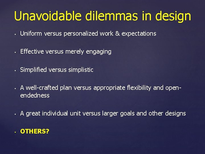 Unavoidable dilemmas in design • Uniform versus personalized work & expectations • Effective versus