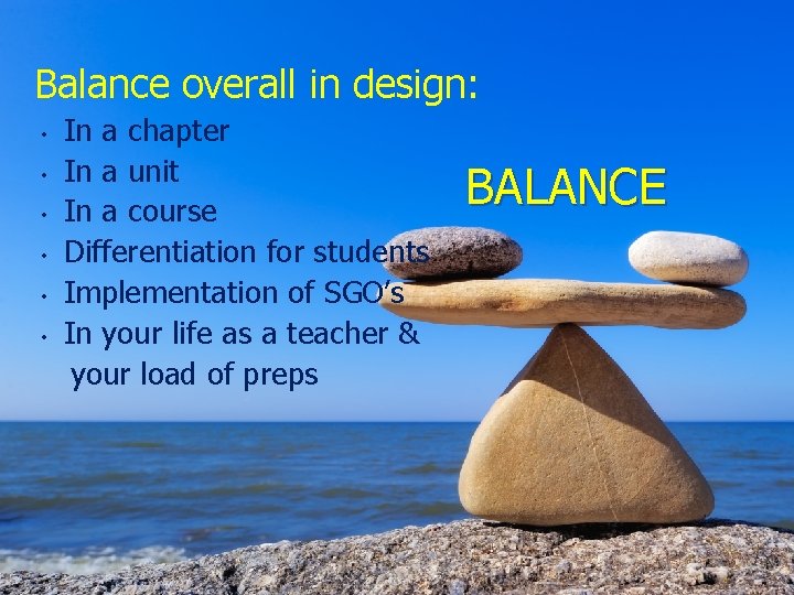  Balance overall in design: In a chapter • In a unit • In