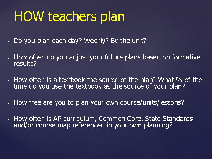HOW teachers plan • Do you plan each day? Weekly? By the unit? •