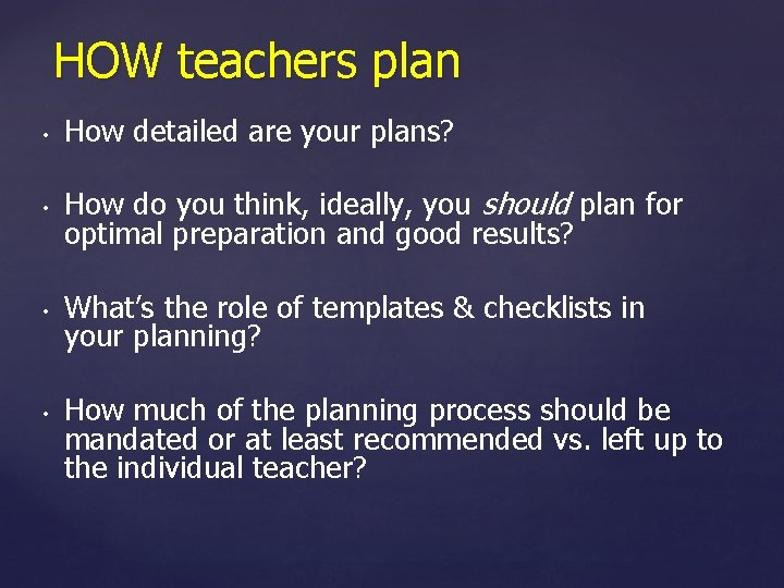 HOW teachers plan • How detailed are your plans? • How do you think,