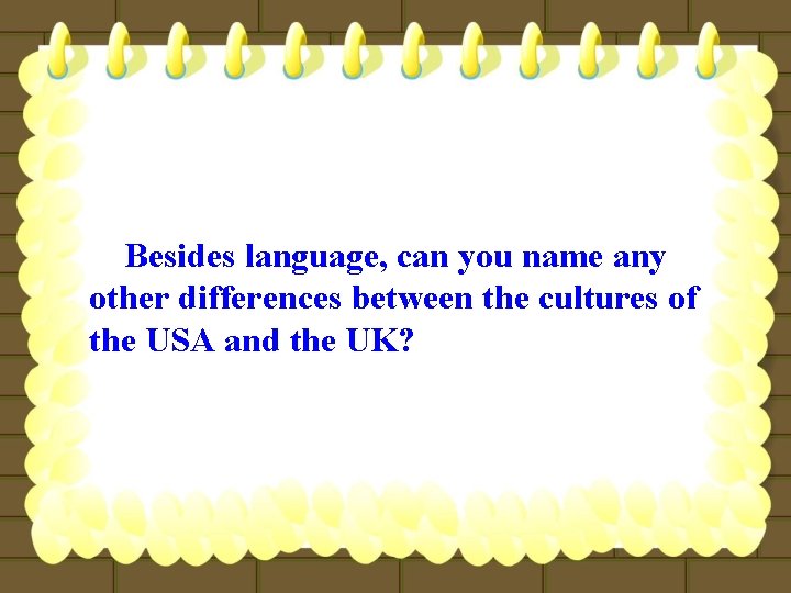 Besides language, can you name any other differences between the cultures of the USA