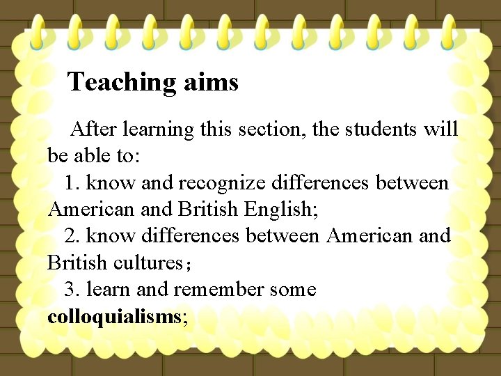 Teaching aims After learning this section, the students will be able to: 1. know