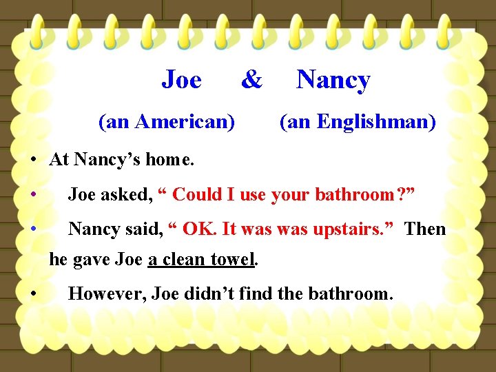 Joe & (an American) Nancy (an Englishman) • At Nancy’s home. • Joe asked,