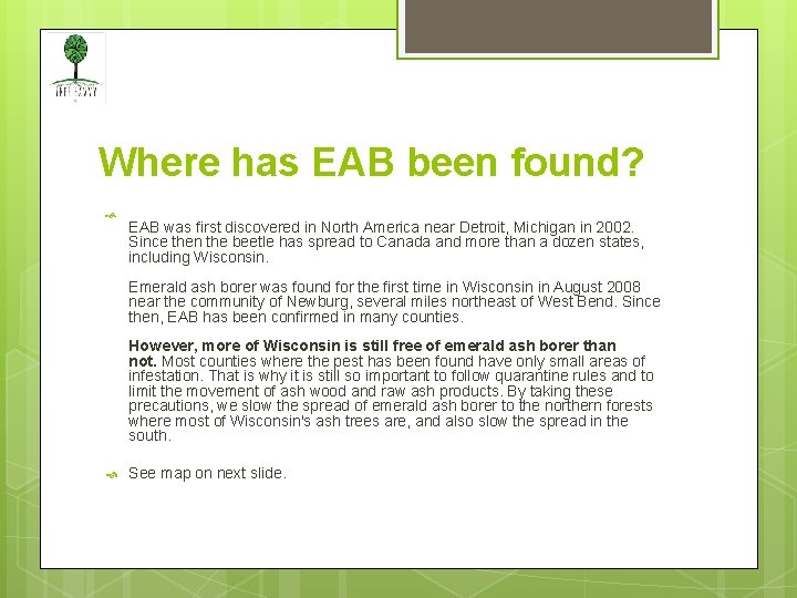 Where has EAB been found? EAB was first discovered in North America near Detroit,