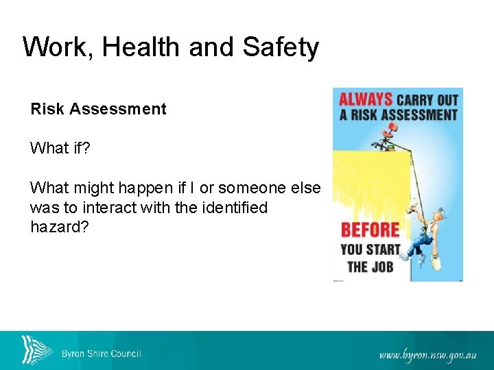 Work, Health and Safety Risk Assessment What if? What might happen if I or
