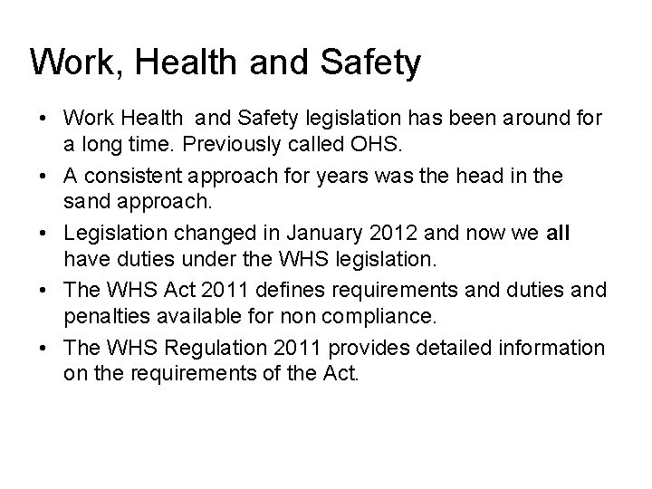 Work, Health and Safety • Work Health and Safety legislation has been around for