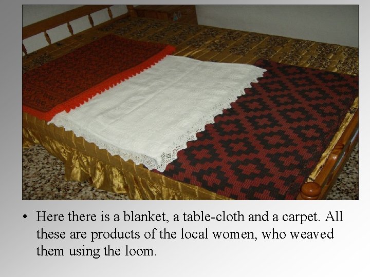  • Here there is a blanket, a table-cloth and a carpet. All these