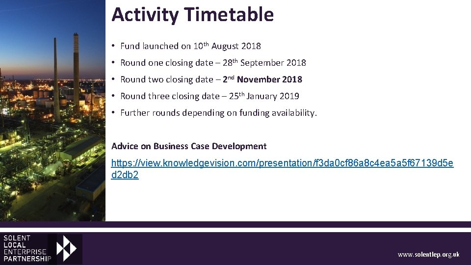 Activity Timetable • Fund launched on 10 th August 2018 • Round one closing