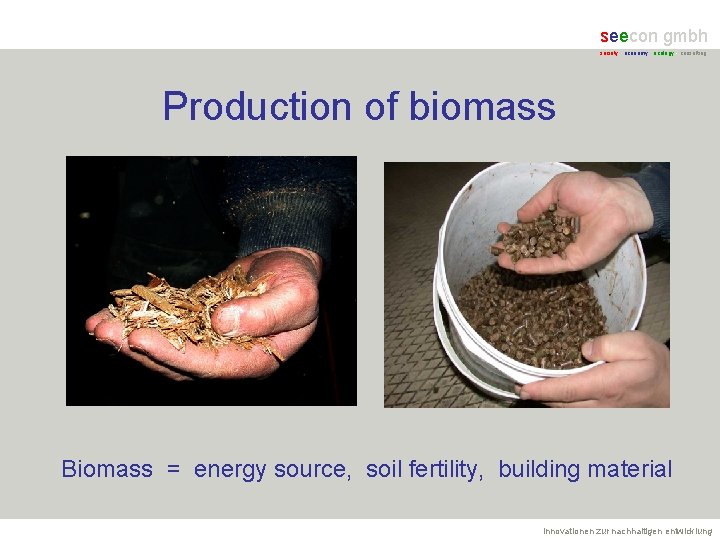 seecon gmbh society - economy - ecology - consulting Production of biomass Biomass =