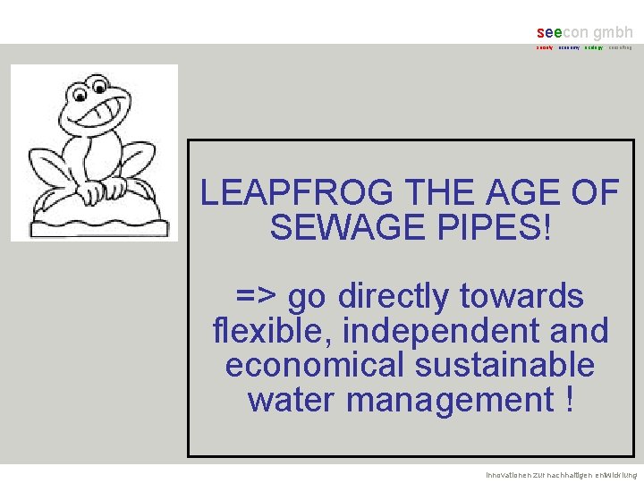 seecon gmbh society - economy - ecology - consulting LEAPFROG THE AGE OF SEWAGE