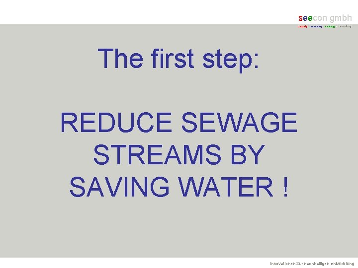 seecon gmbh society - economy - ecology - consulting The first step: REDUCE SEWAGE