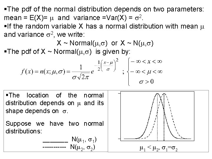 §The pdf of the normal distribution depends on two parameters: mean = E(X)= and §The pdf of the normal distribution depends on two parameters: mean = E(X)= and