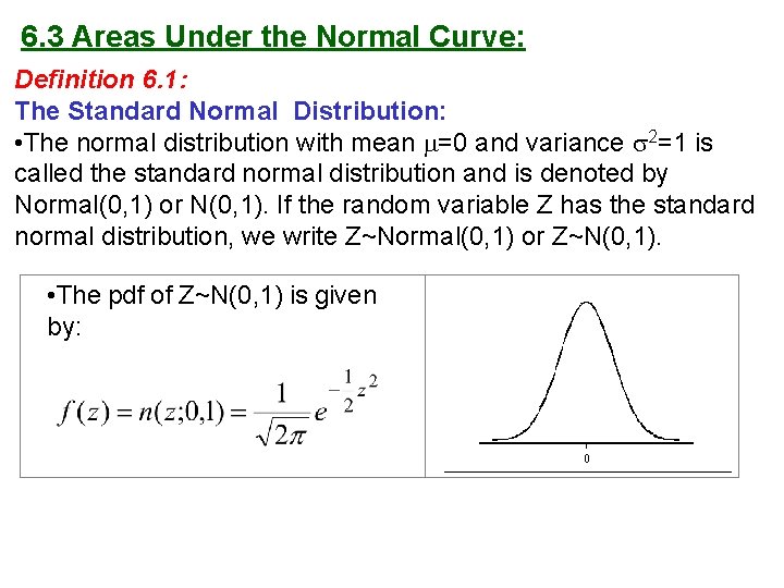 6. 3 Areas Under the Normal Curve: Definition 6. 1: The Standard Normal Distribution: 6. 3 Areas Under the Normal Curve: Definition 6. 1: The Standard Normal Distribution: