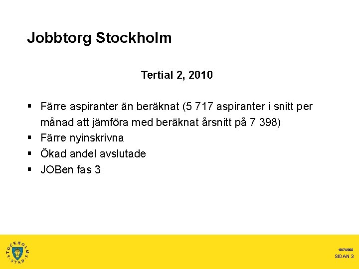Jobbtorg Stockholm Tertial 2, 2010 § Färre aspiranter än beräknat (5 717 aspiranter i