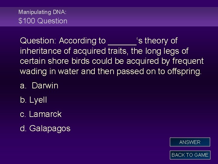 Manipulating DNA: $100 Question: According to ______‘s theory of inheritance of acquired traits, the