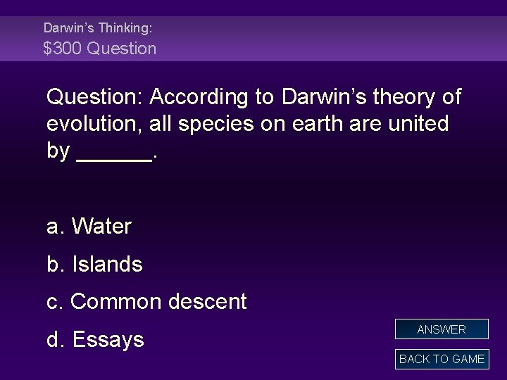 Darwin’s Thinking: $300 Question: According to Darwin’s theory of evolution, all species on earth