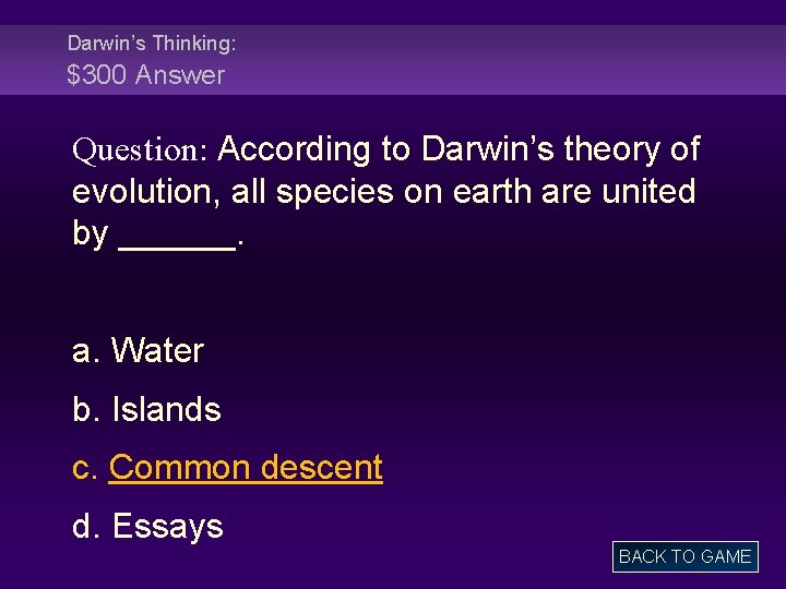 Darwin’s Thinking: $300 Answer Question: According to Darwin’s theory of evolution, all species on