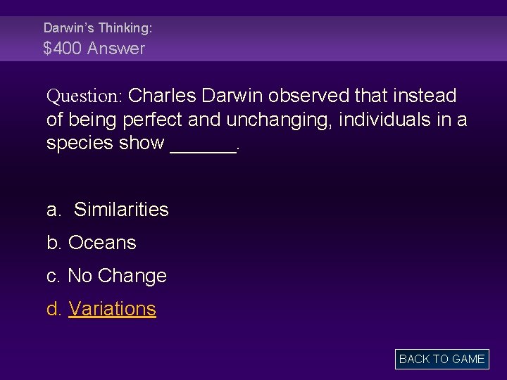 Darwin’s Thinking: $400 Answer Question: Charles Darwin observed that instead of being perfect and