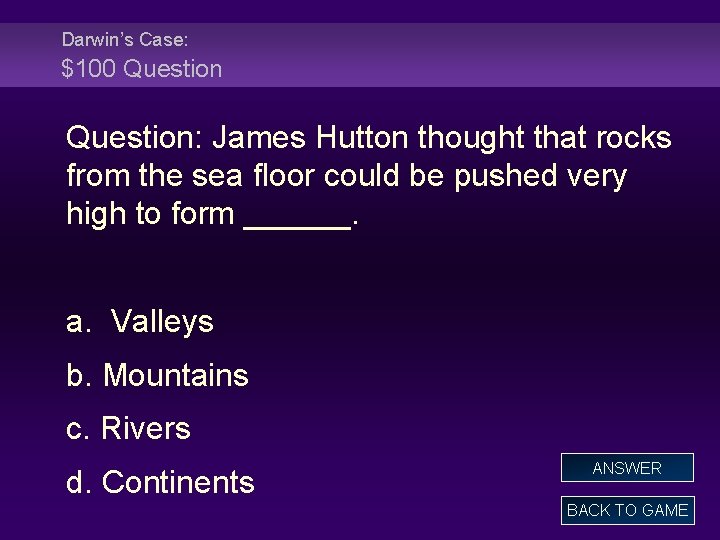 Darwin’s Case: $100 Question: James Hutton thought that rocks from the sea floor could