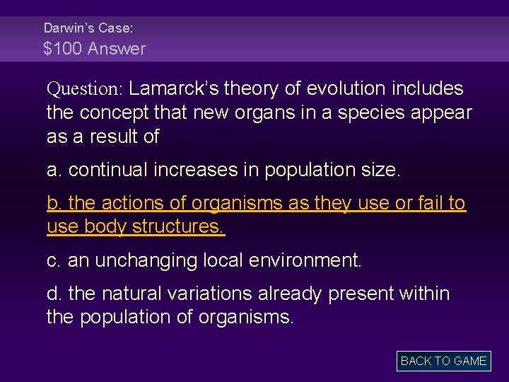 Darwin’s Case: $100 Answer Question: Lamarck’s theory of evolution includes the concept that new