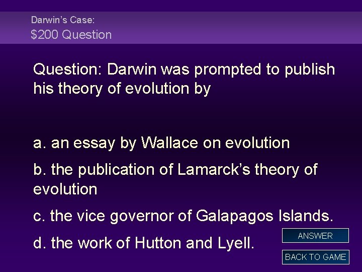 Darwin’s Case: $200 Question: Darwin was prompted to publish his theory of evolution by