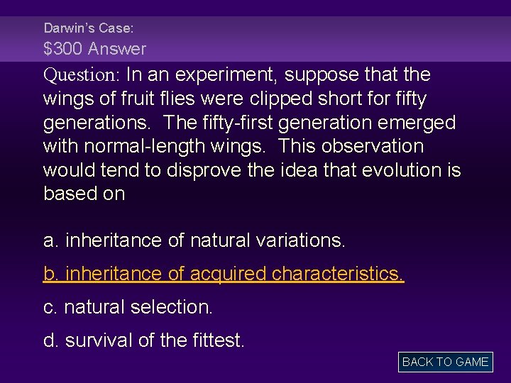 Darwin’s Case: $300 Answer Question: In an experiment, suppose that the wings of fruit