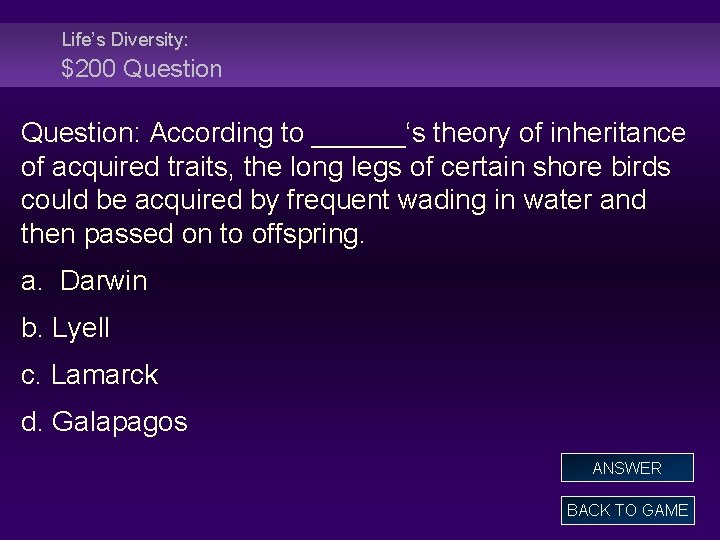 Life’s Diversity: $200 Question: According to ______‘s theory of inheritance of acquired traits, the