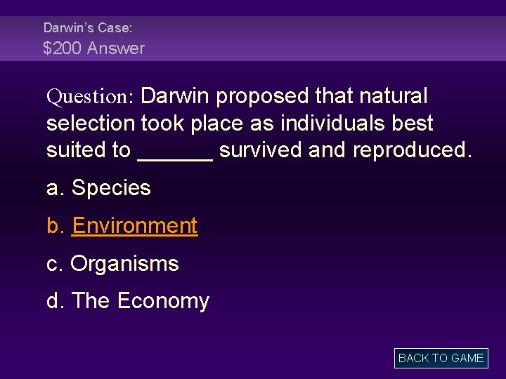 Darwin’s Case: $200 Answer Question: Darwin proposed that natural selection took place as individuals