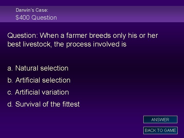 Darwin’s Case: $400 Question: When a farmer breeds only his or her best livestock,