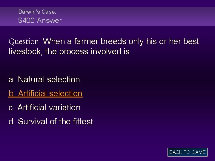 Darwin’s Case: $400 Answer Question: When a farmer breeds only his or her best