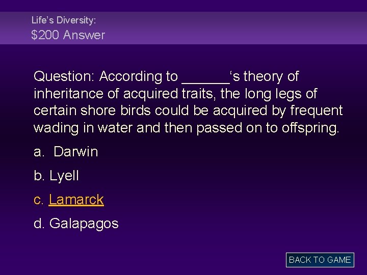 Life’s Diversity: $200 Answer Question: According to ______‘s theory of inheritance of acquired traits,