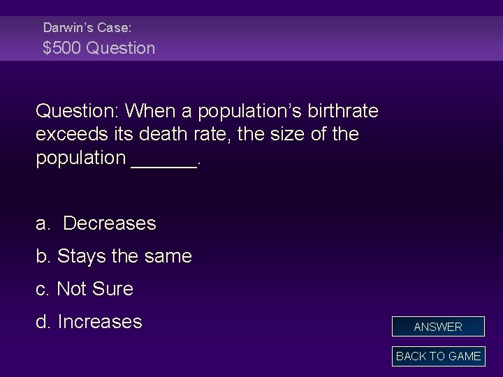 Darwin’s Case: $500 Question: When a population’s birthrate exceeds its death rate, the size