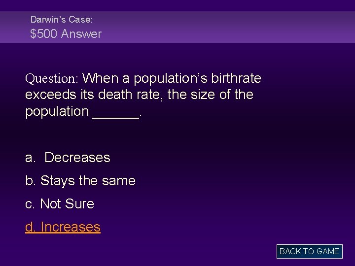 Darwin’s Case: $500 Answer Question: When a population’s birthrate exceeds its death rate, the