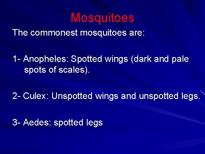 Mosquitoes The commonest mosquitoes are: 1 - Anopheles: Spotted wings (dark and pale spots