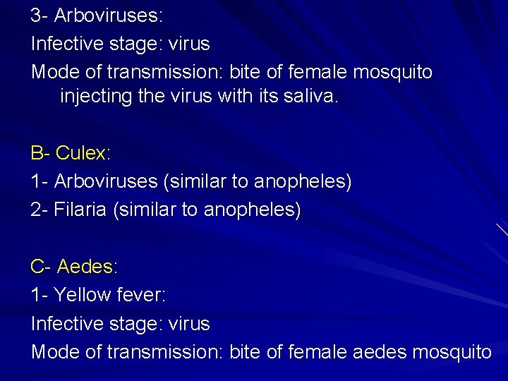 3 - Arboviruses: Infective stage: virus Mode of transmission: bite of female mosquito injecting