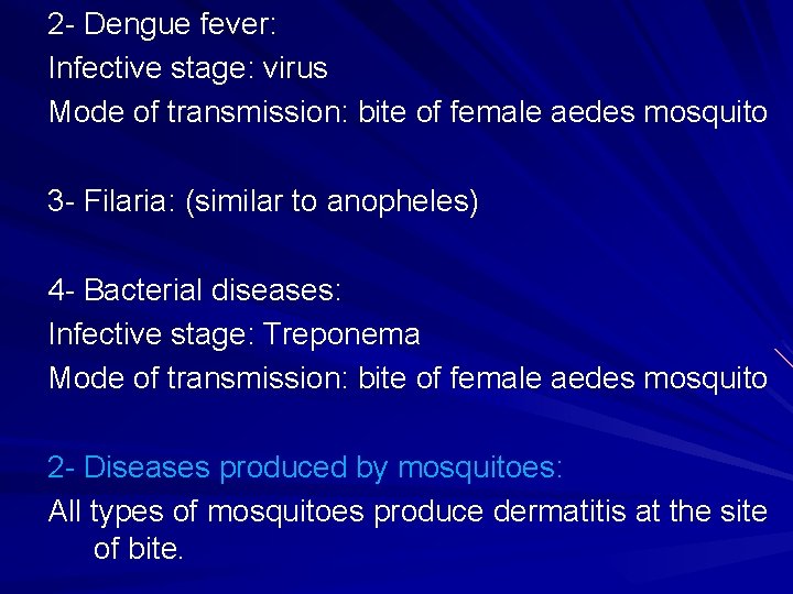 2 - Dengue fever: Infective stage: virus Mode of transmission: bite of female aedes