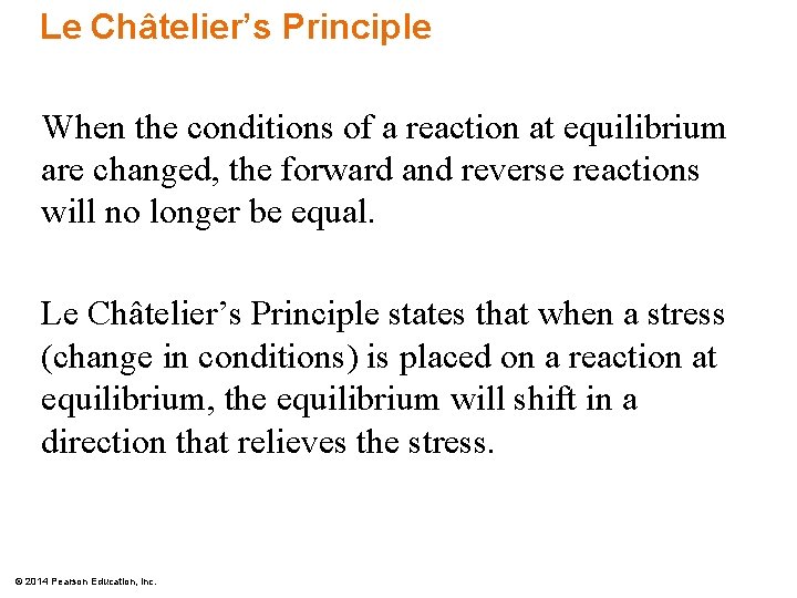 Le Châtelier’s Principle When the conditions of a reaction at equilibrium are changed, the