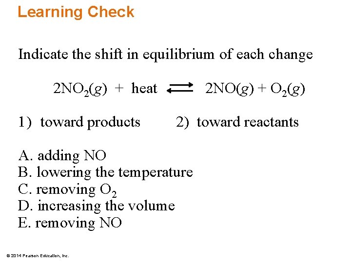 Learning Check Indicate the shift in equilibrium of each change 2 NO 2(g) +